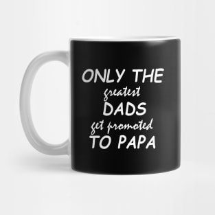 only the greatest dads get promoted to papa Mug